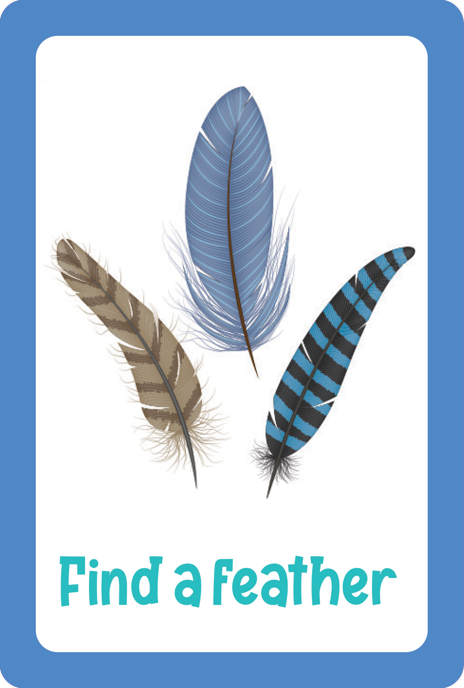 Three illustrated feathers—one blue, one brown, and one blue with black stripes—appear above “Find a Feather” on a white card with a blue border from the Nature Seek-and-Find Scavenger Hunt Cards, ideal for kids’ outdoor adventures.