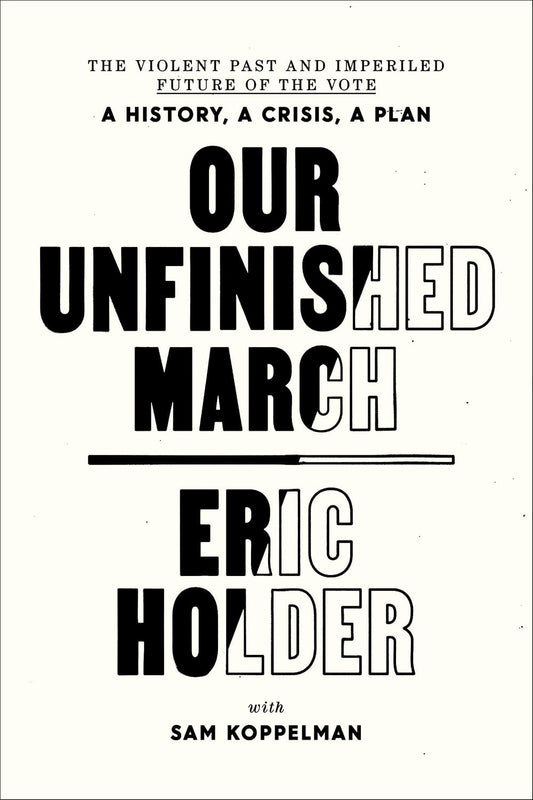Book cover of Our Unfinished March. Subtitle: *The Violent Past and Imperiled Future of the Vote—A History, A Crisis, A Plan.* This striking, minimalist design features bold black and white text, powerfully highlighting urgent themes of democracy and voting rights at the heart of this compelling narrative.