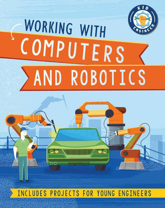 Kid Engineer: Working with Computers & Robotics