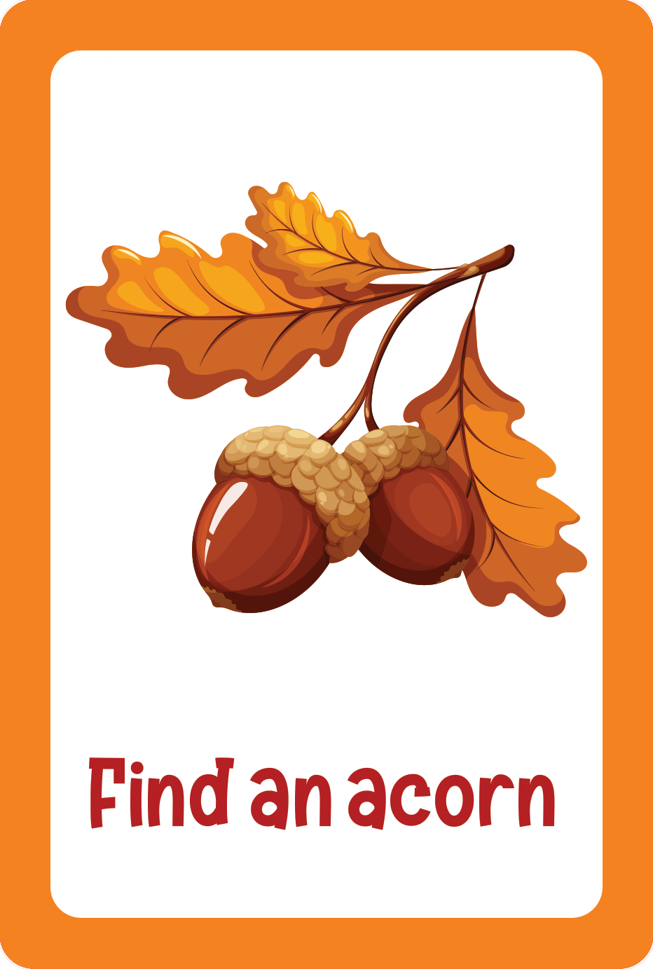Illustration of two brown acorns on an oak branch with orange and yellow leaves. Text reads, Find an acorn. From Nature Seek-and-Find Scavenger Hunt Cards—perfect for kids’ activity cards or outdoor hunts. Orange border included.